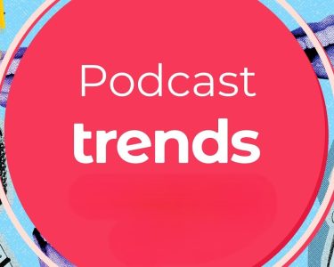 Podcasting Trends