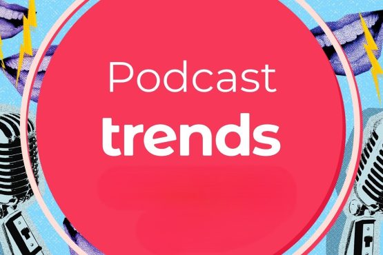 Podcasting Trends