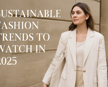 Sustainable Fashion Trends to Watch in 2025