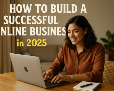 How to Build a Successful Online Business in 2025