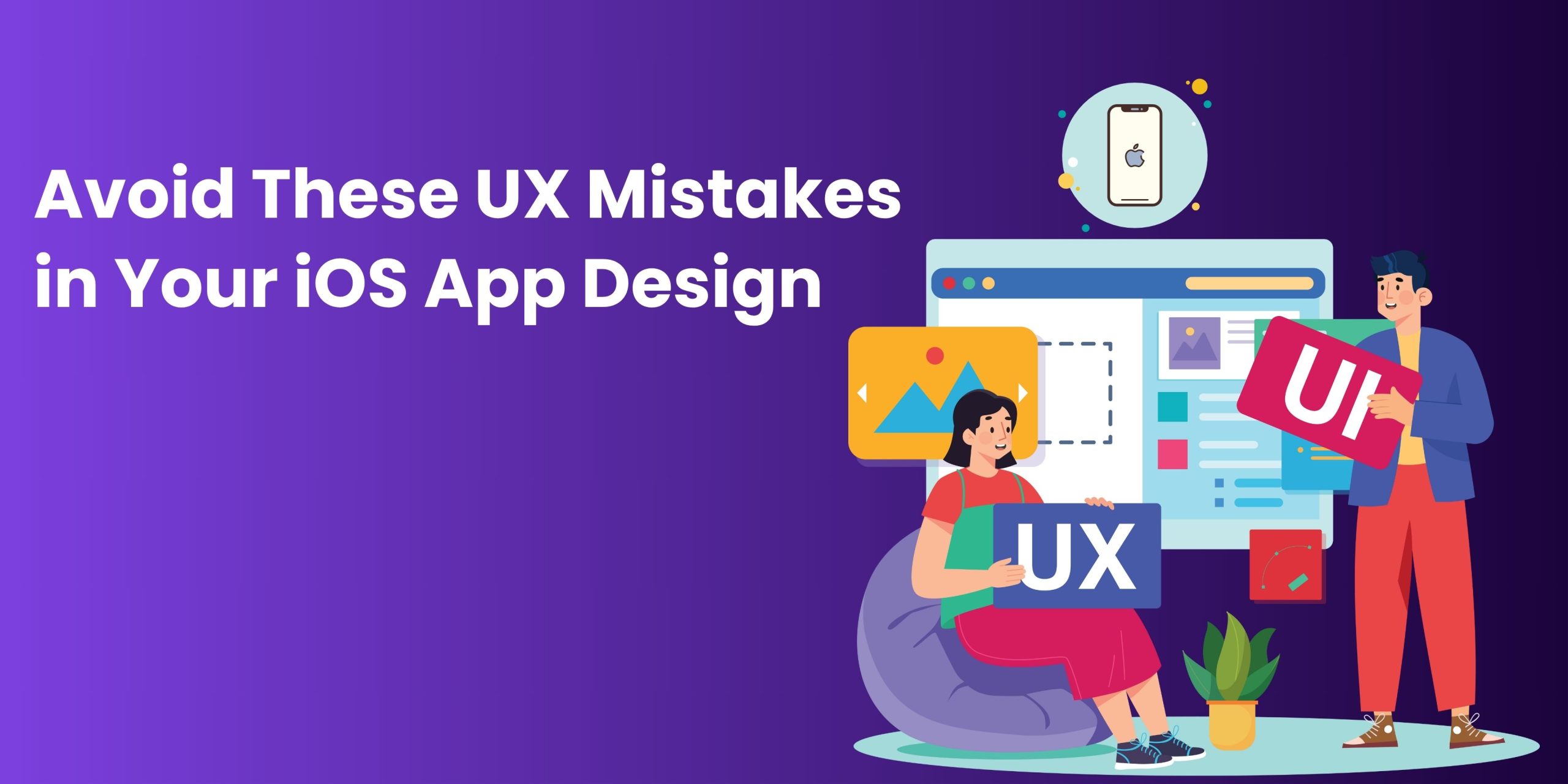 5 UX Mistakes to Avoid in Your iOS App (And What to Do Instead)
