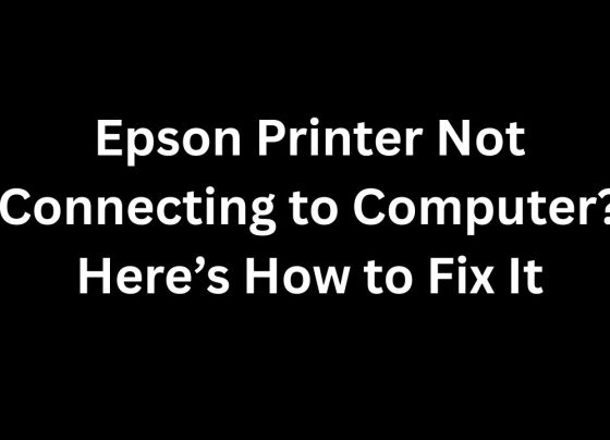 Epson Printer Not Connecting to Computer Here’s How to Fix It
