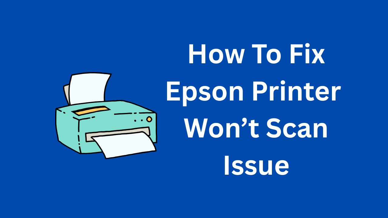 Epson Printer Won’t Scan Over Wi-Fi? Here’s the Fix