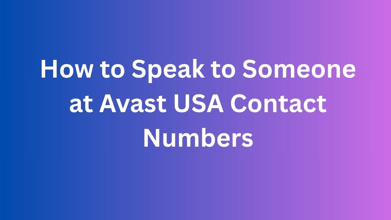 How to Speak to Someone at Avast USA Contact Numbers