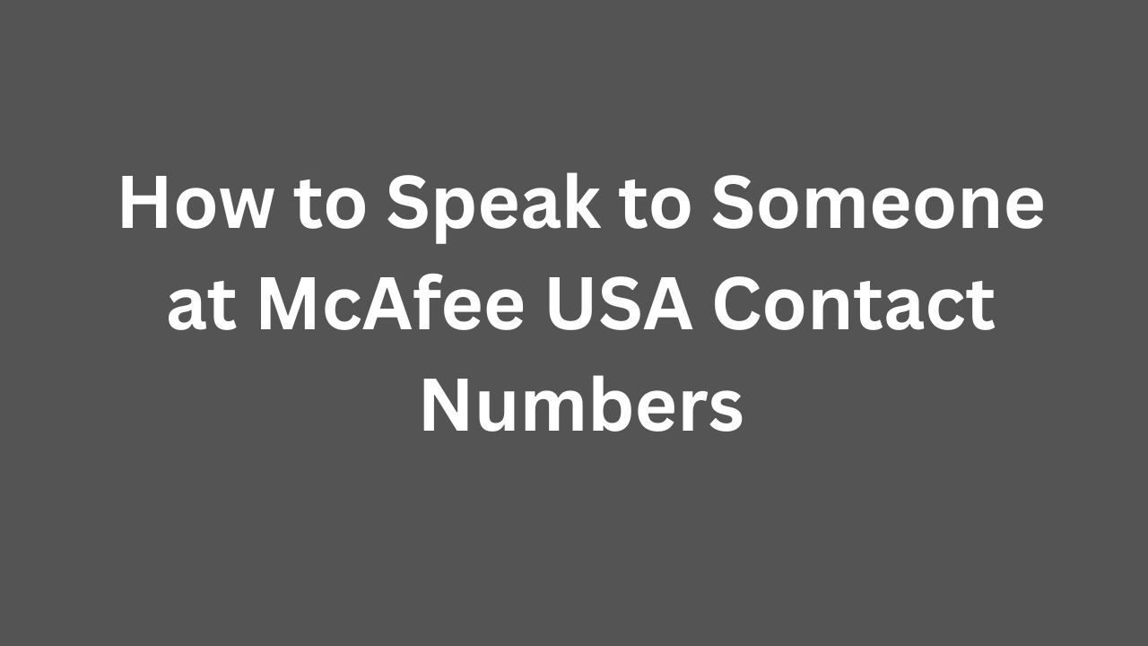Full List of McAfee Customer Care Contact Numbers in USA